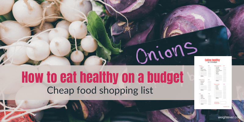 How To Eat Healthy On A Tight Budget Cheap Food Shopping List Weightever